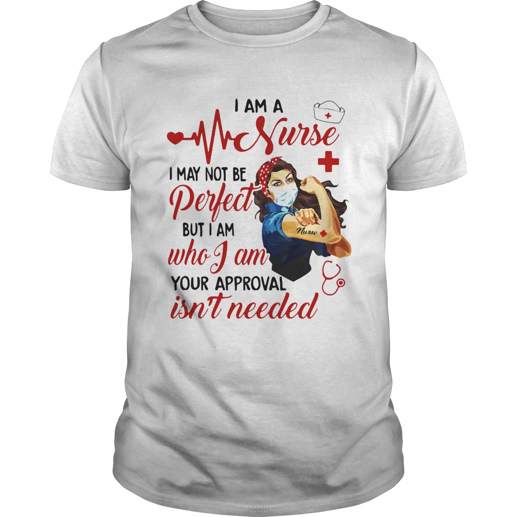 Strong woman mask i am a nurse i may not be perfect but i am who i am your approval isnt needed sh Unisex