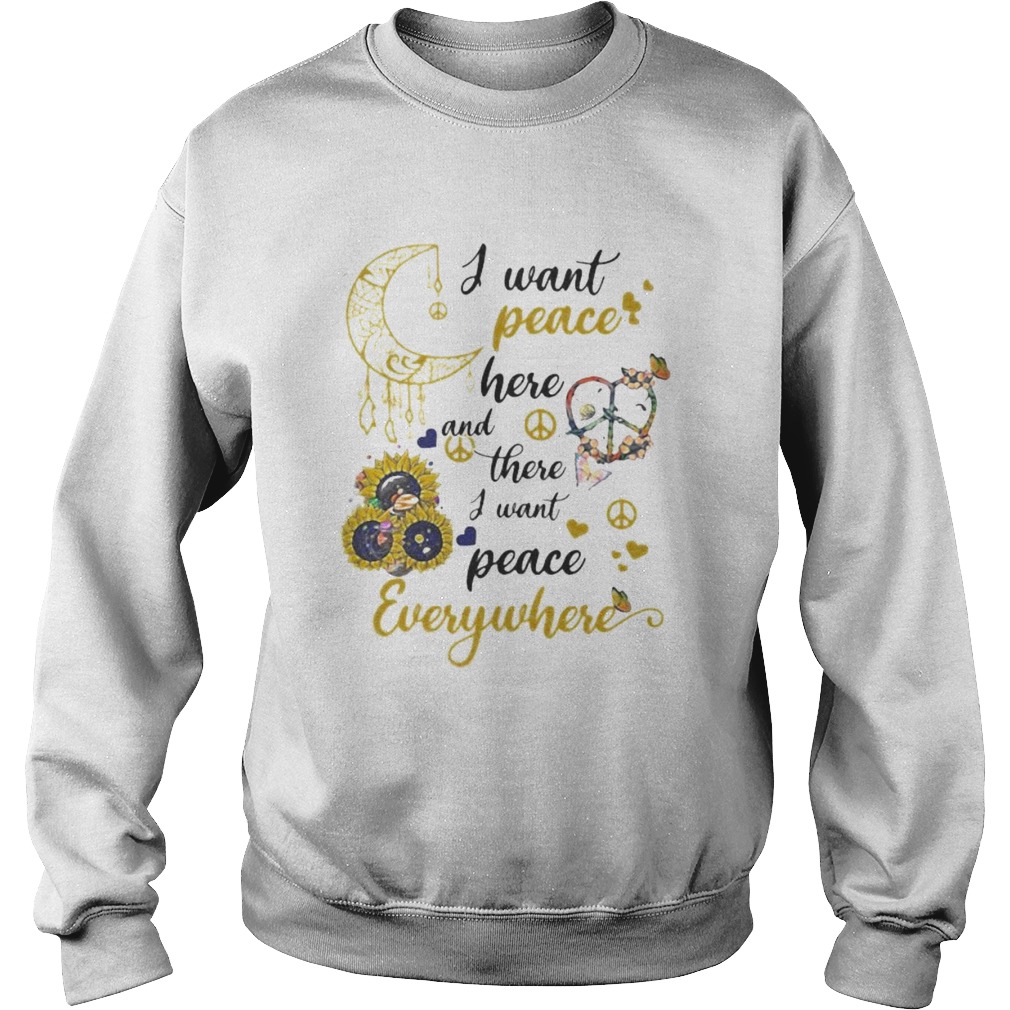 Sunflower I want peace here and there i want peace everywhere  Sweatshirt