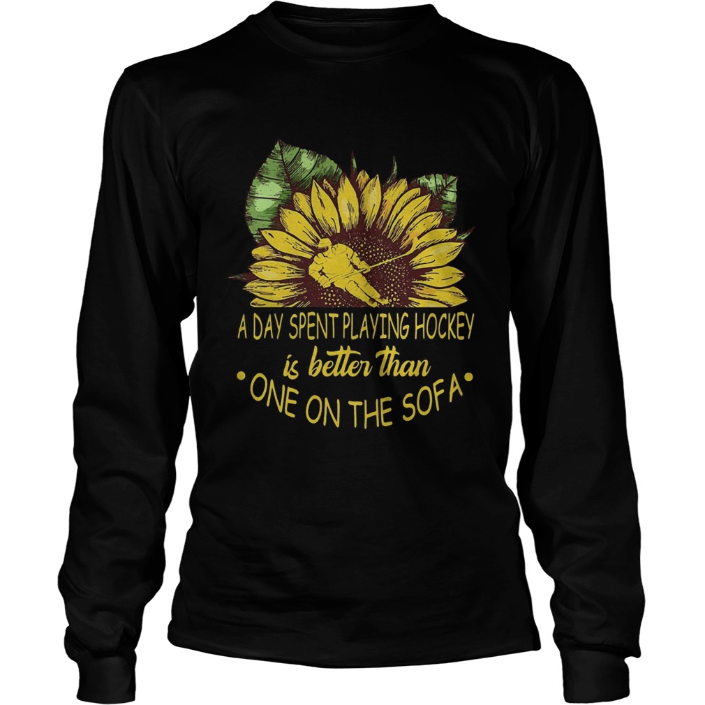 Sunflower a day spent playing hockey is better than one the sofa  Long Sleeve