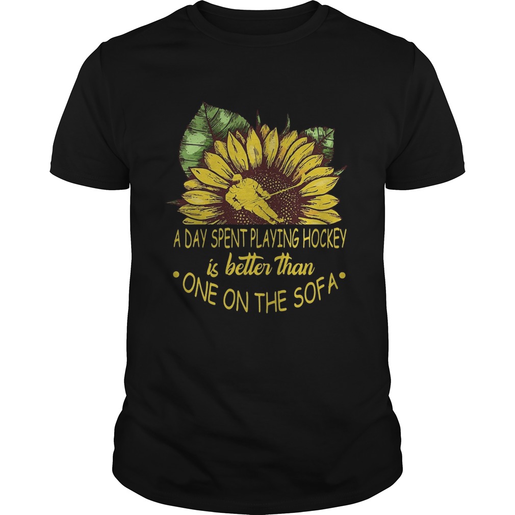 Sunflower a day spent playing hockey is better than one the sofa  Unisex