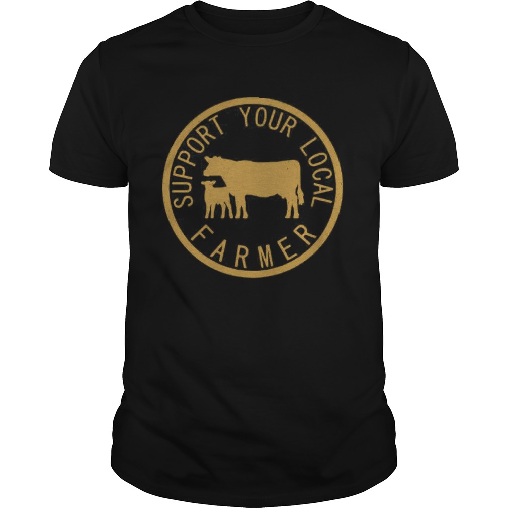 Support Your Local Farmer  Unisex