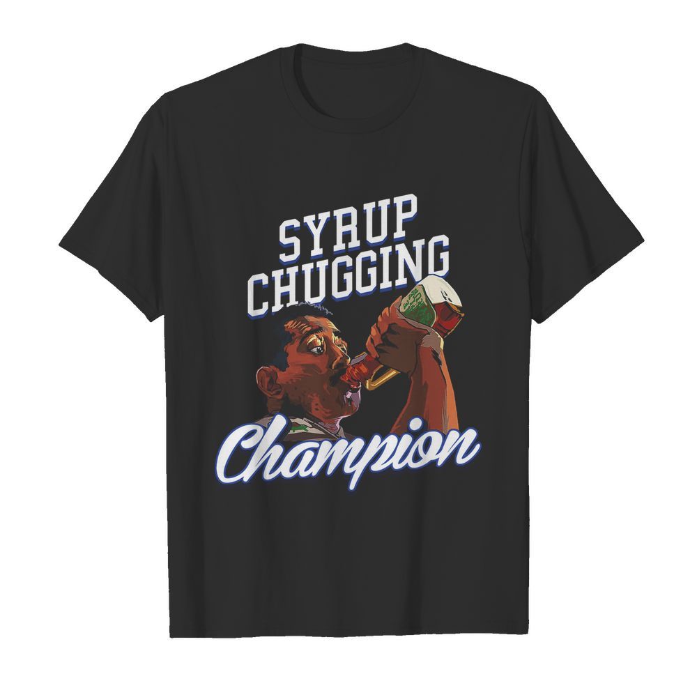 Syrup Chugging Champion shirt