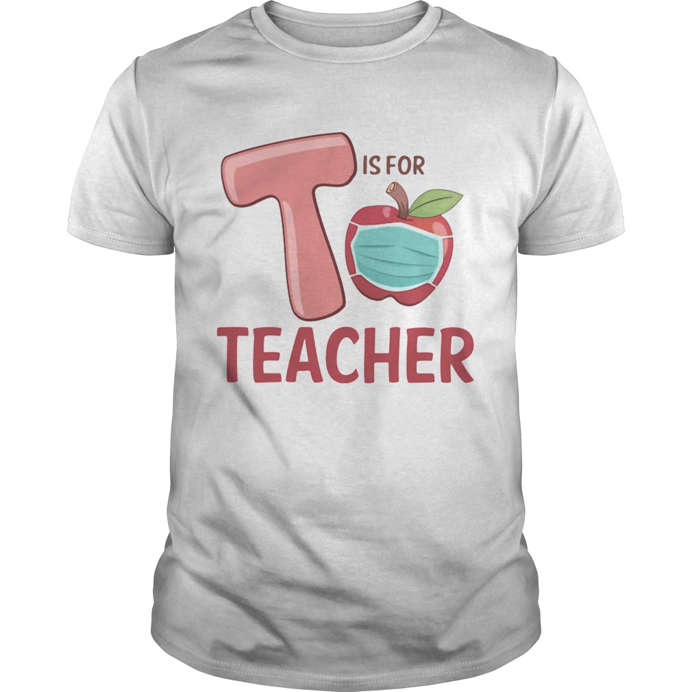 T Is For Teacher Apple Mask shirt