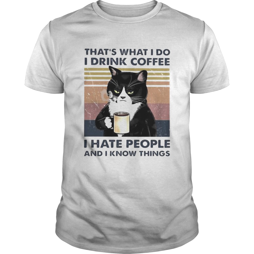 THATS WHAT I DO I DRINK COFFEE I HATE PEOPLE AND I KNOW THINGS CAT VINTAGE RETRO shirt