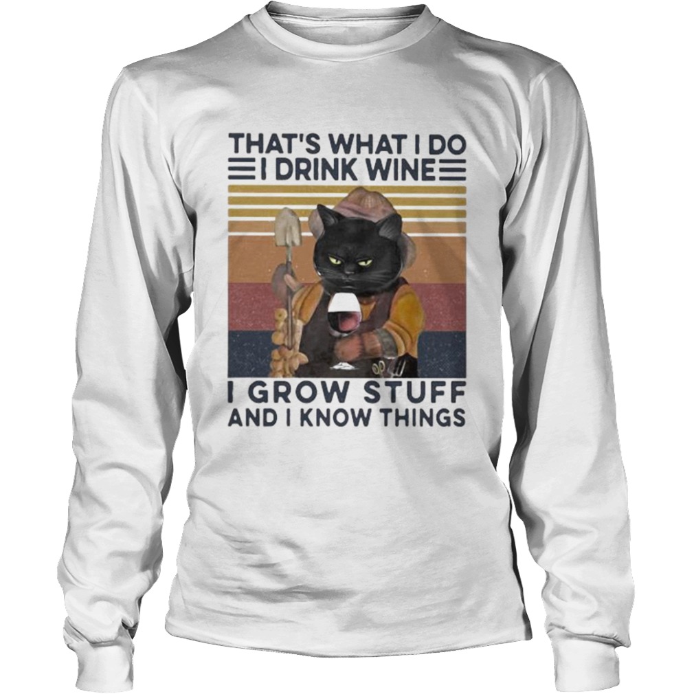 THATS WHAT I DO I DRINK WINE I GROW STUFF AND I KNOW THINGS BLACK CAT  Long Sleeve