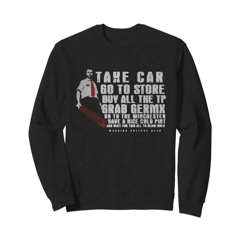 Take car go to store buy all the tp grab germx go to the winchester have a nice cold pint and wait for this all to blow over  Unisex Sweatshirt