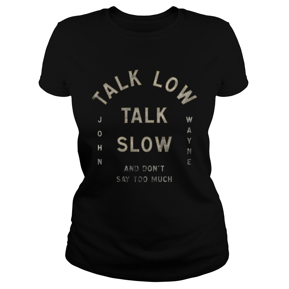 Talk Low Talk Slow And Dont Say Too Much John Wayne  Classic Ladies