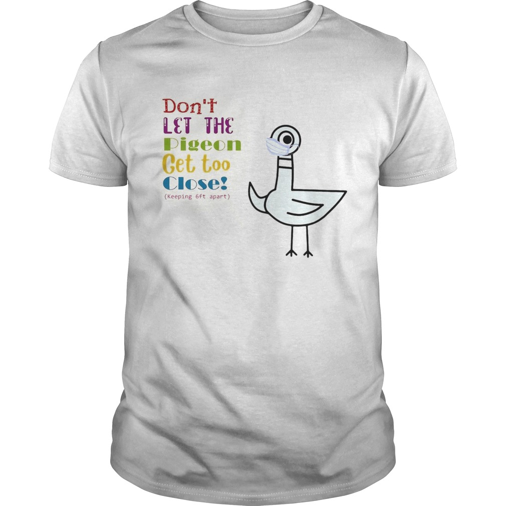 Teacher Dont Let The Pigeon Get Too Close shirt