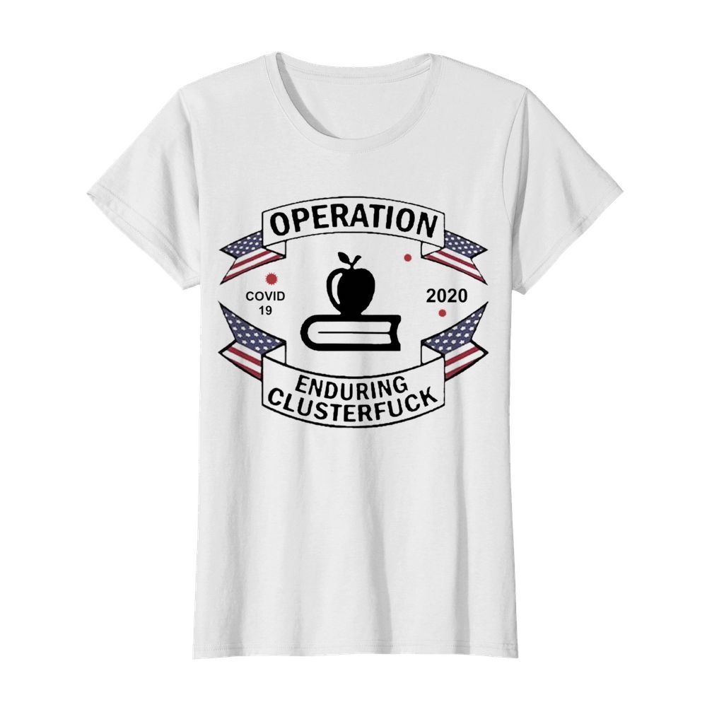 Teacher Operation Enduring Clusterfuck COVID 19 2020  Classic Women's T-shirt