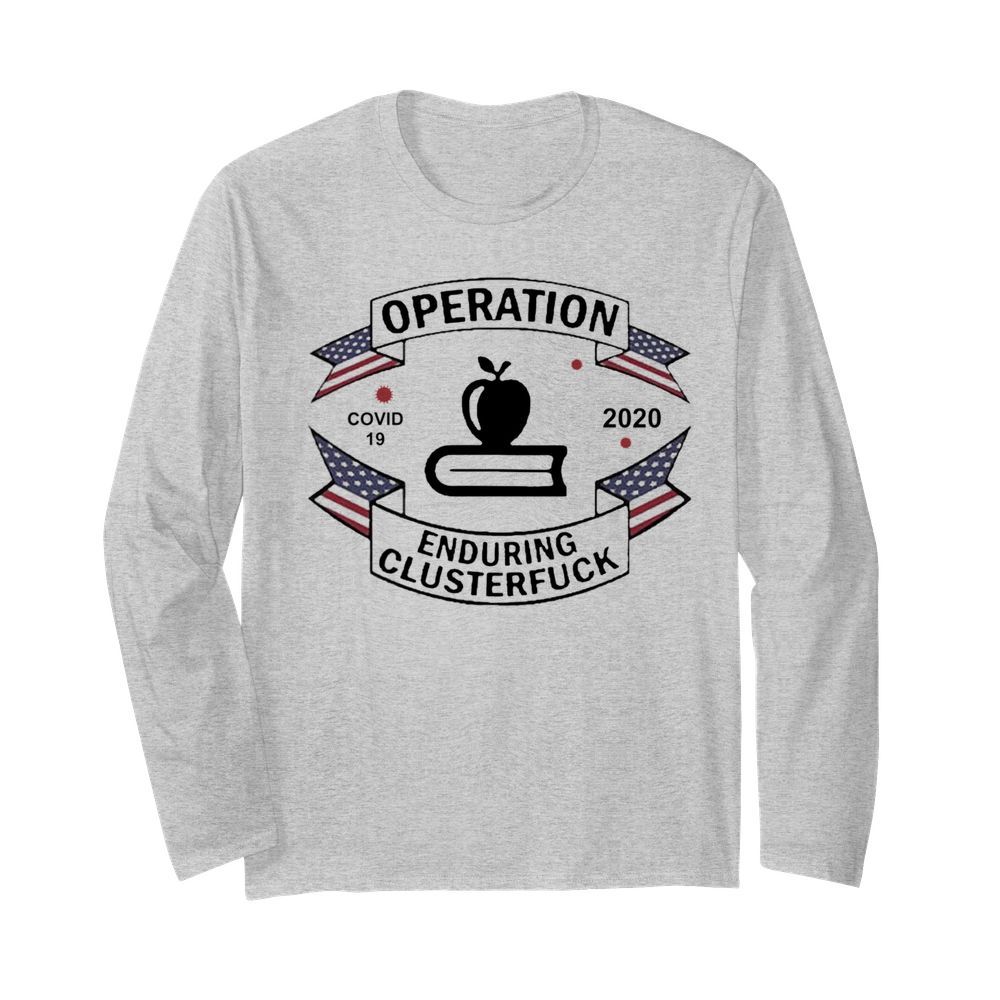 Teacher Operation Enduring Clusterfuck COVID 19 2020  Long Sleeved T-shirt 