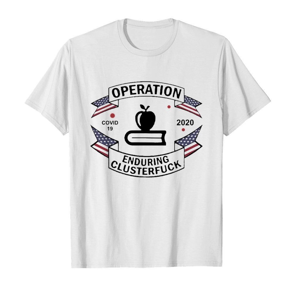 Teacher Operation Enduring Clusterfuck COVID 19 2020  Classic Men's T-shirt