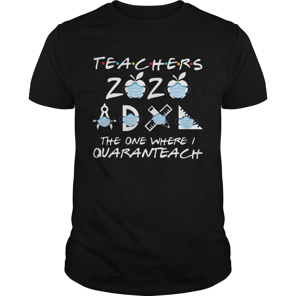 Teachers 2020 The One Where I Quaranteach shirt