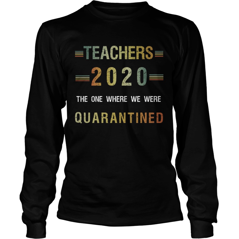 Teachers 2020 The One Where We Were Quarantined  Long Sleeve