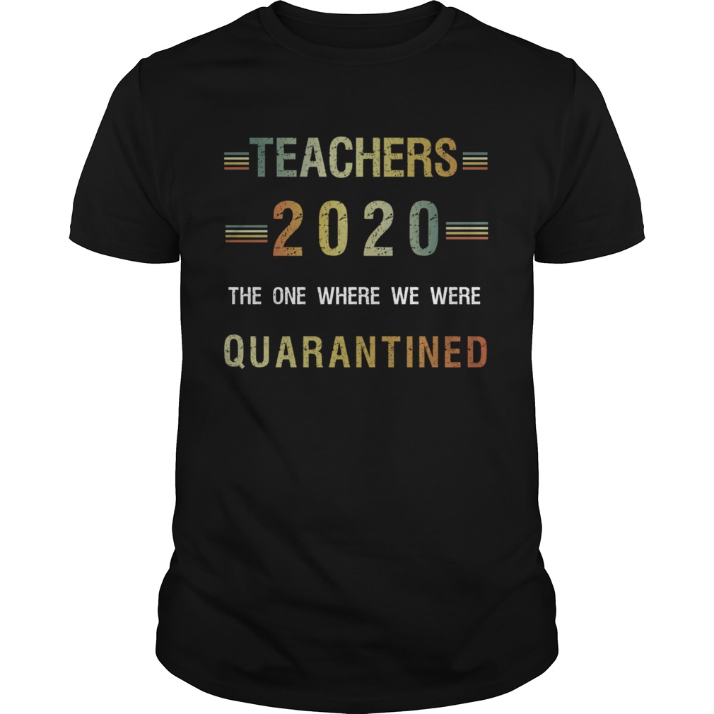 Teachers 2020 The One Where We Were Quarantined shirt