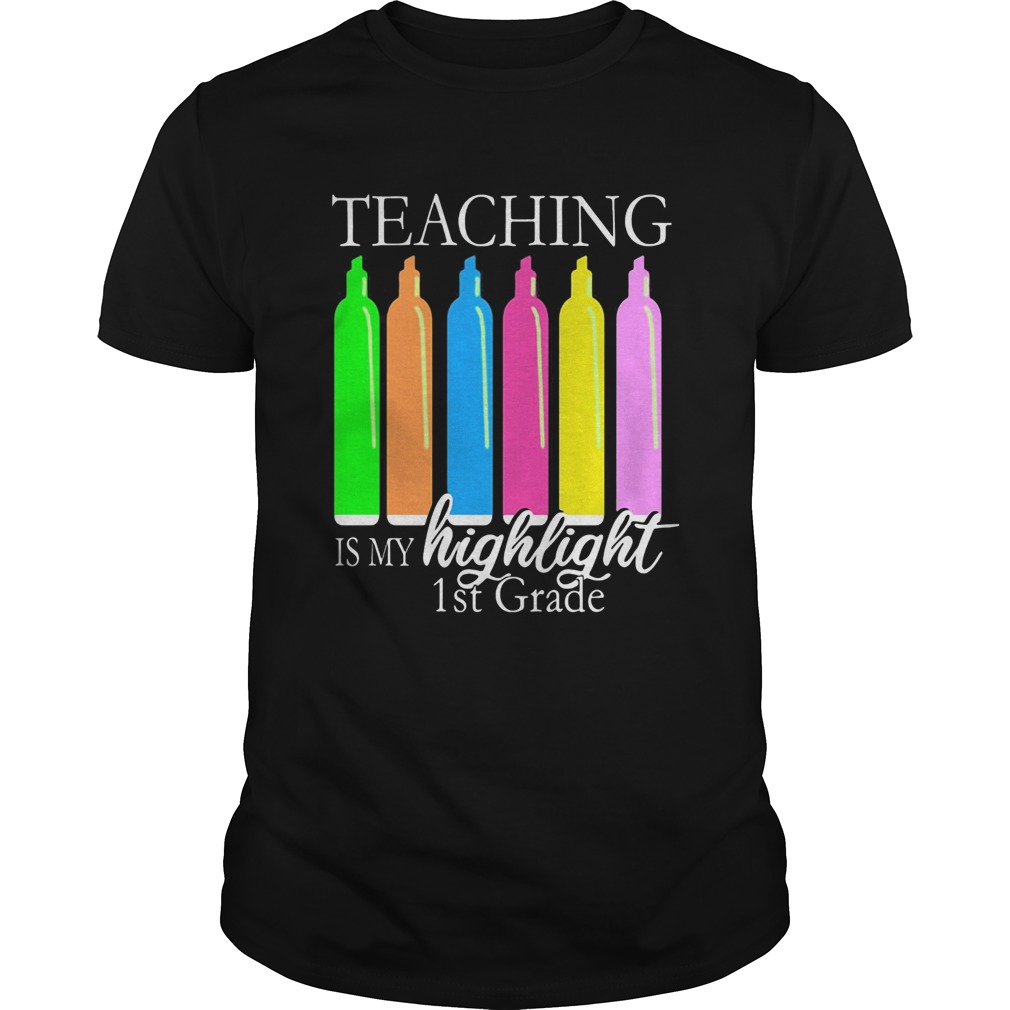 Teaching is my highlight 1st grade shirt