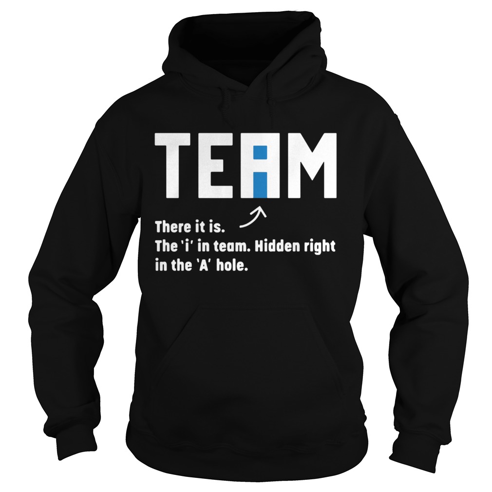 Team There It Is The In Team Hidden Right In The A Hole  Hoodie