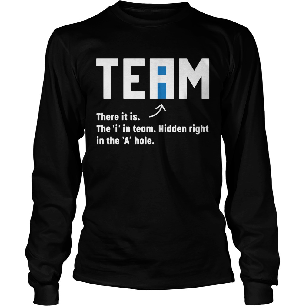 Team There It Is The In Team Hidden Right In The A Hole  Long Sleeve