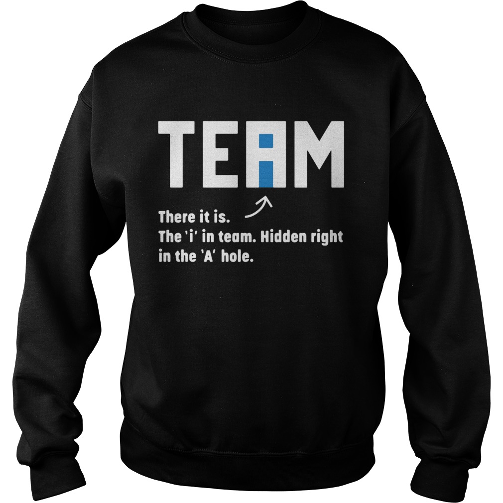 Team There It Is The In Team Hidden Right In The A Hole  Sweatshirt