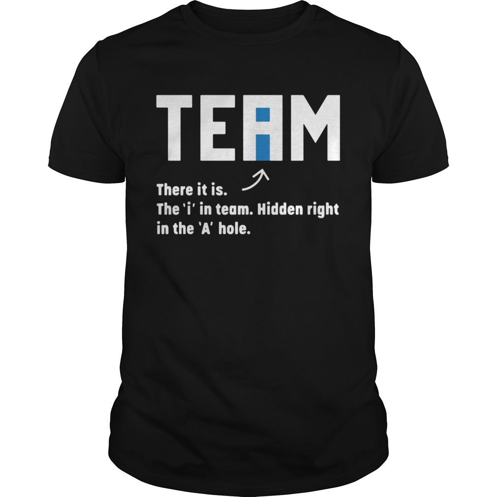 Team There It Is The In Team Hidden Right In The A Hole  Unisex