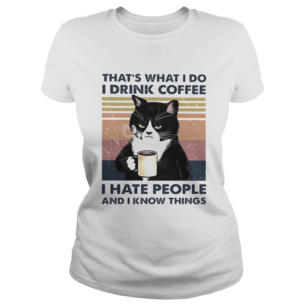 Thats What I Do I Drink Coffee I Hate People And I Know Things Cat Vintage Retro  Classic Ladies