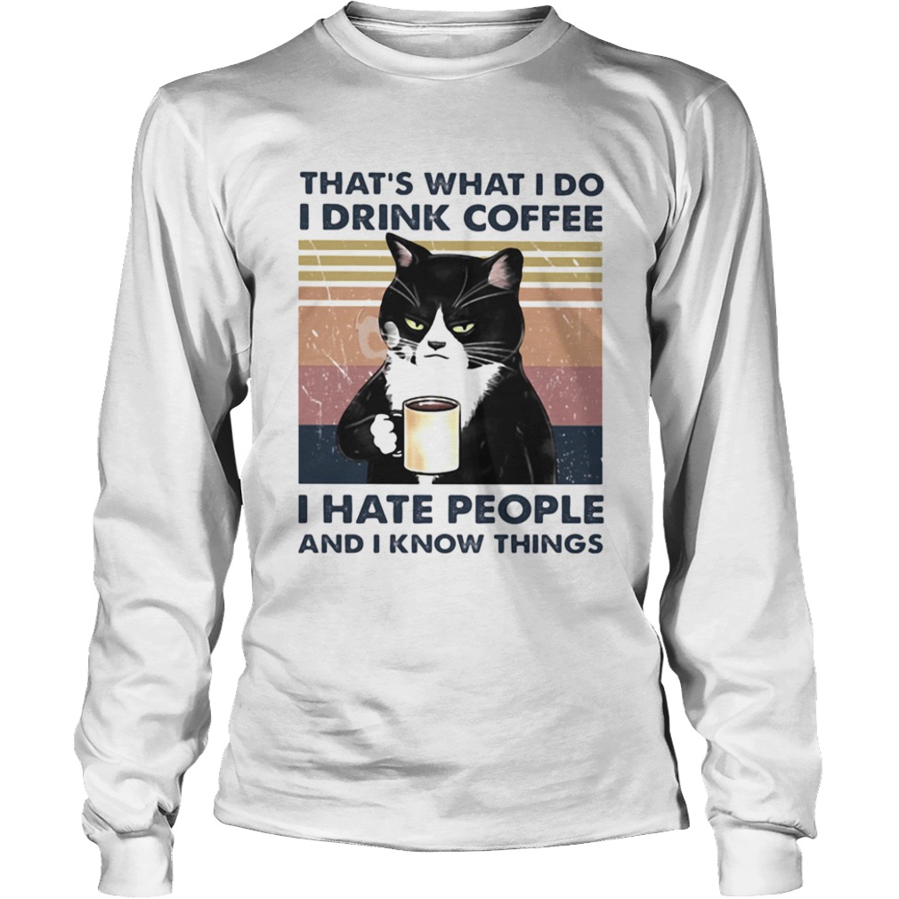 Thats What I Do I Drink Coffee I Hate People And I Know Things Cat Vintage Retro  Long Sleeve