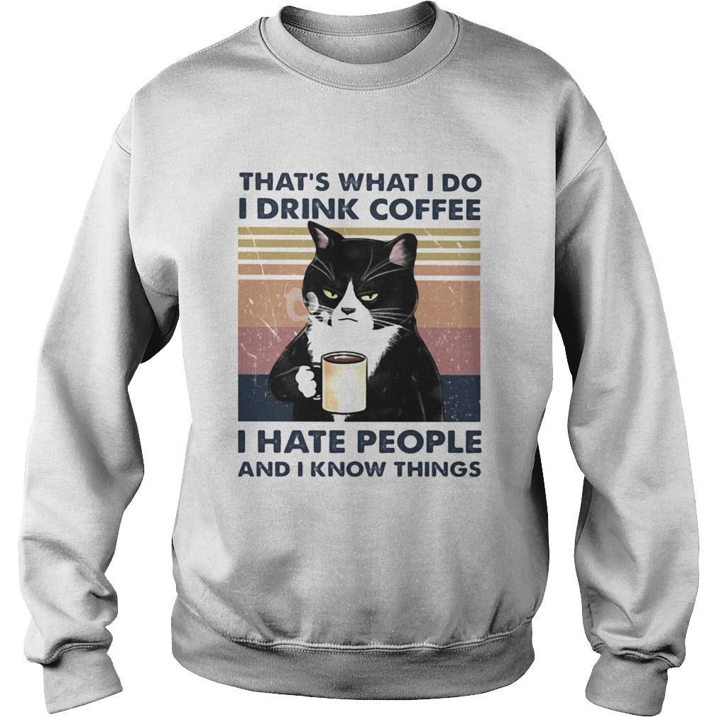 Thats What I Do I Drink Coffee I Hate People And I Know Things Cat Vintage Retro  Sweatshirt