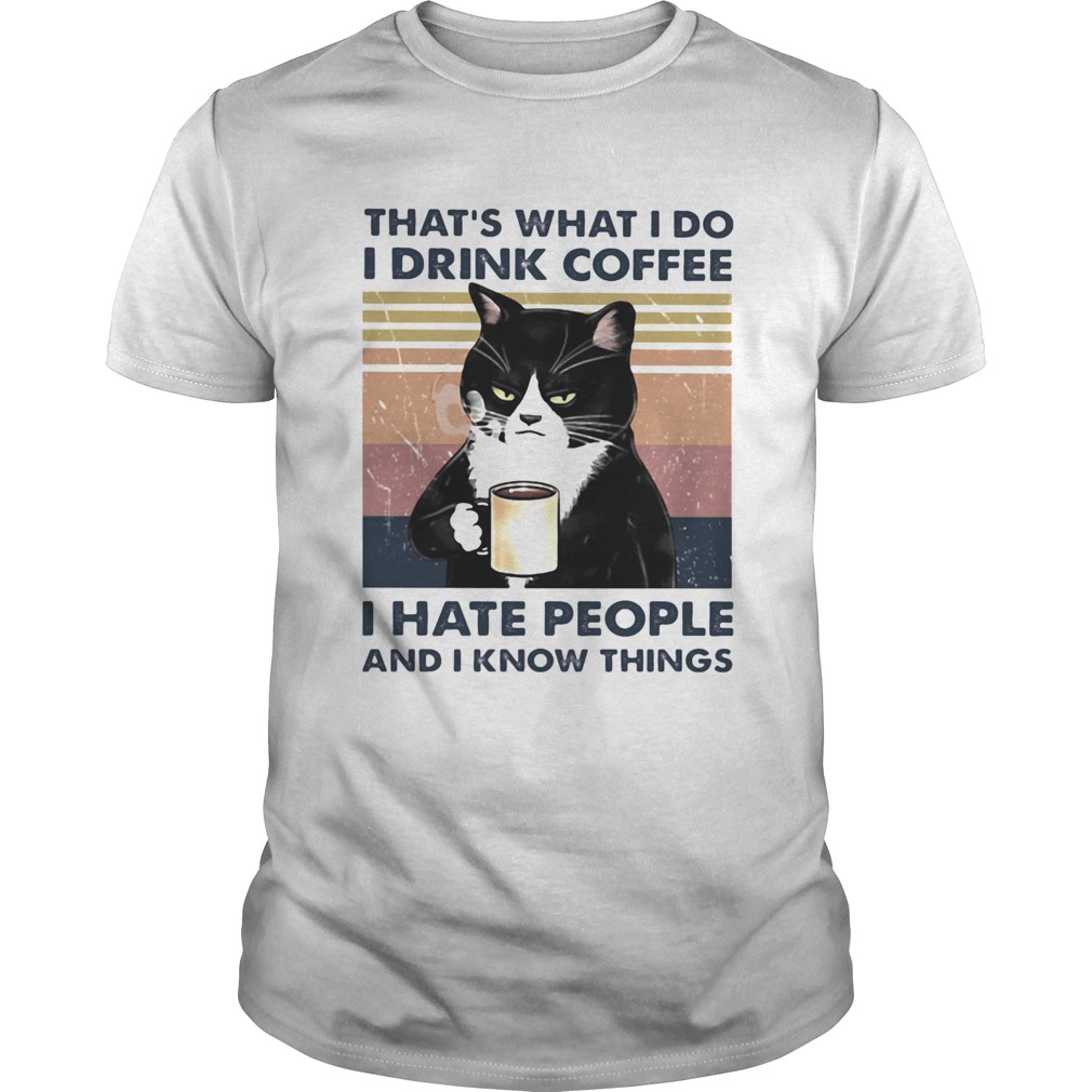 Thats What I Do I Drink Coffee I Hate People And I Know Things Cat Vintage Retro  Unisex