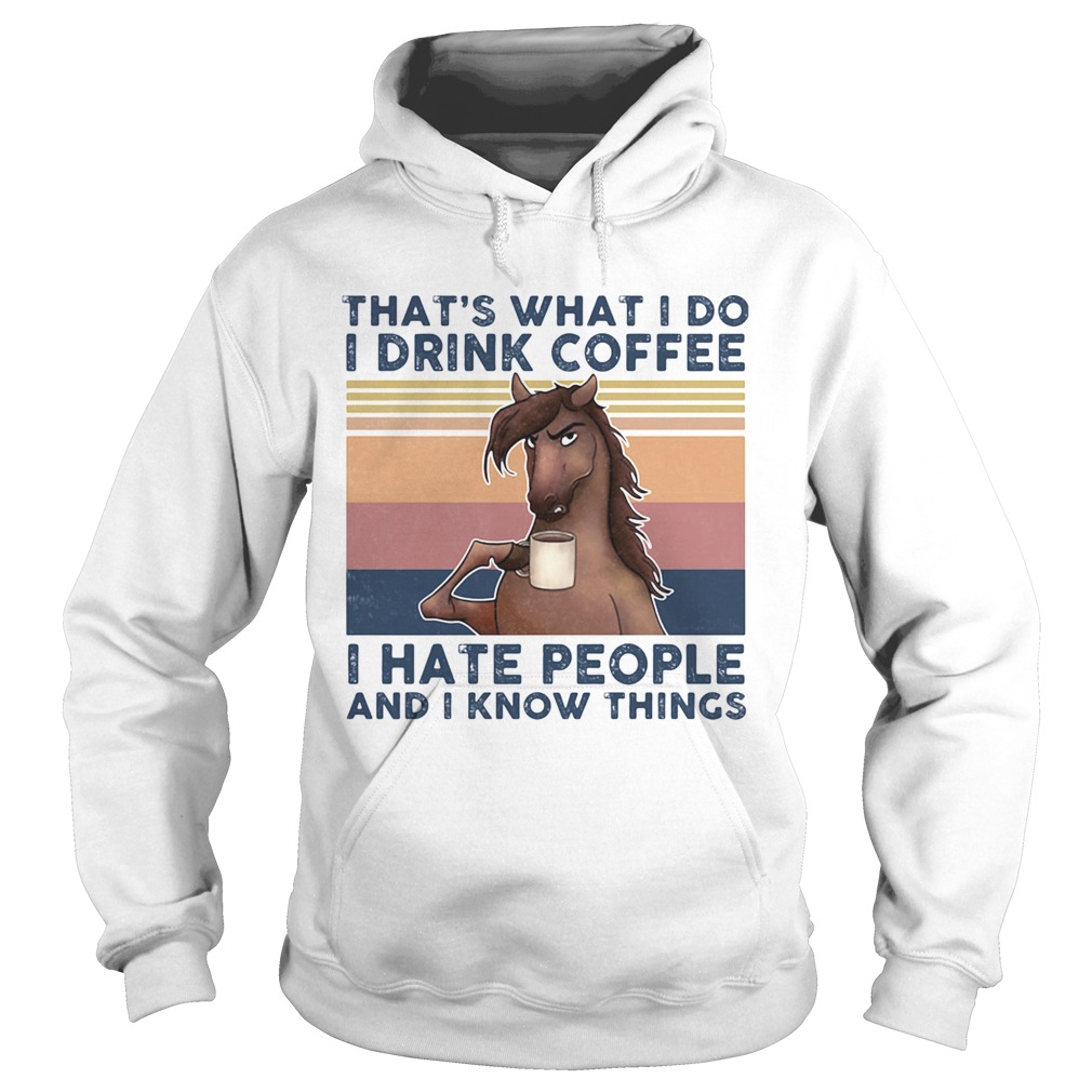 Thats What I Do I Drink Coffee I Hate People And I Know Things Horse Vintage Retro  Hoodie