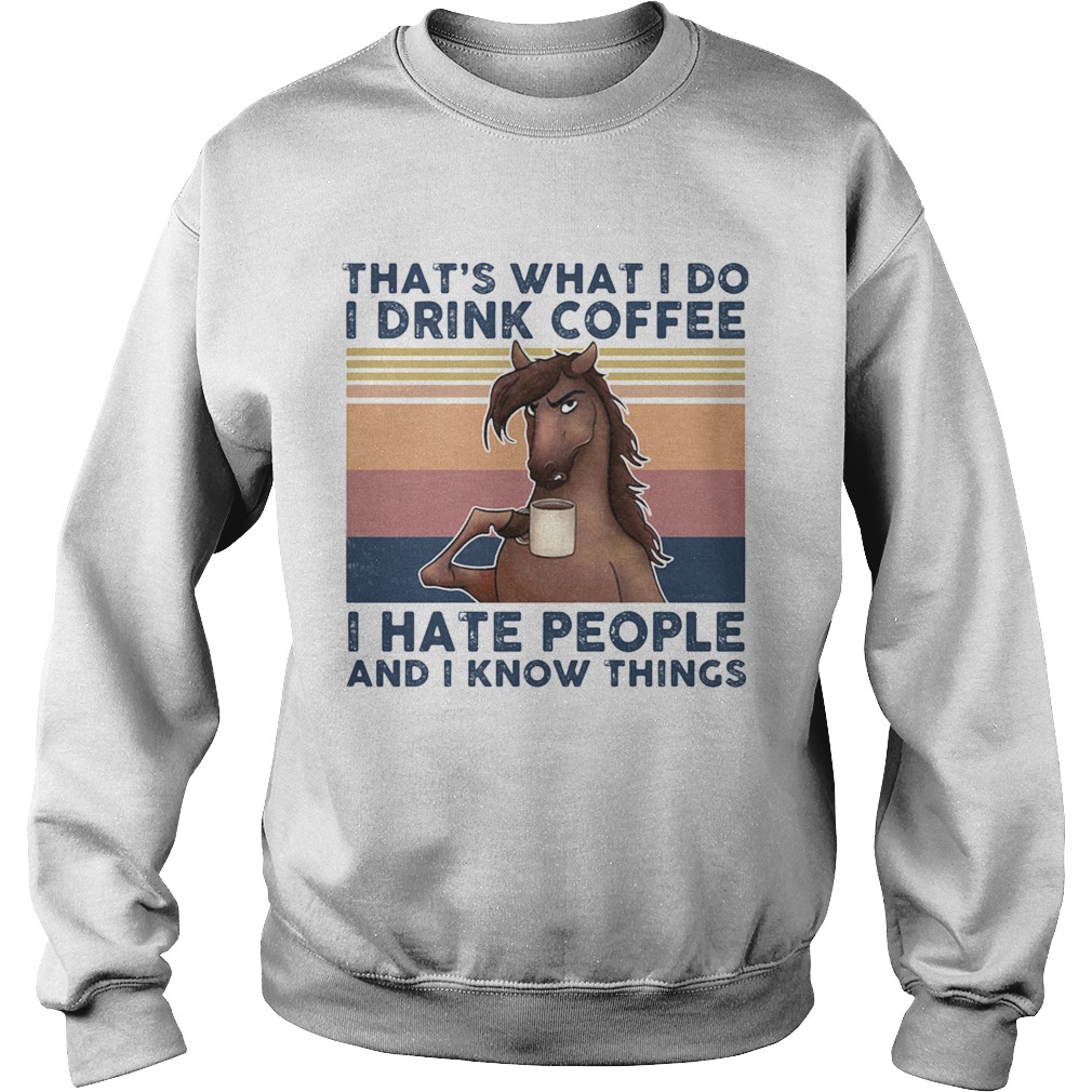 Thats What I Do I Drink Coffee I Hate People And I Know Things Horse Vintage Retro  Sweatshirt