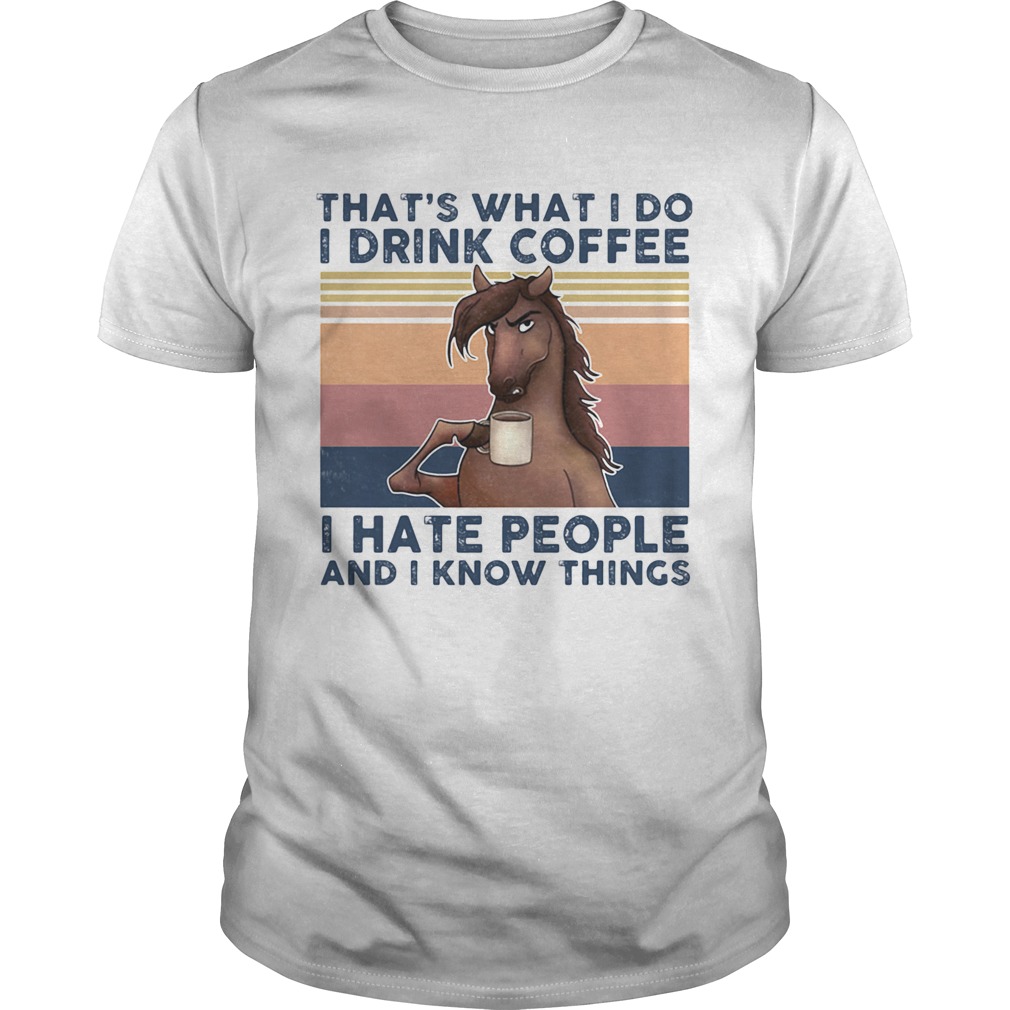 Thats What I Do I Drink Coffee I Hate People And I Know Things Horse Vintage Retro  Unisex