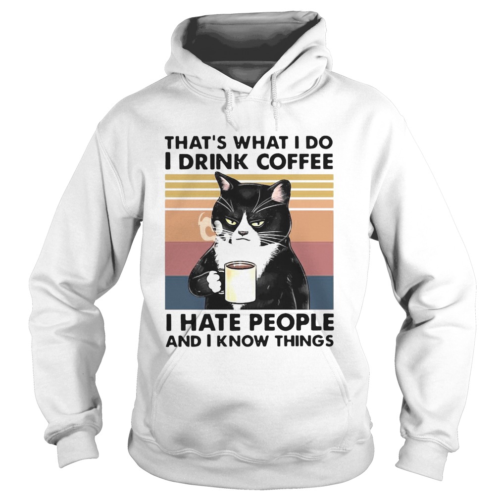 Thats What I Do I Drink Coffee I Hate People And I Know Things Vintage  Hoodie