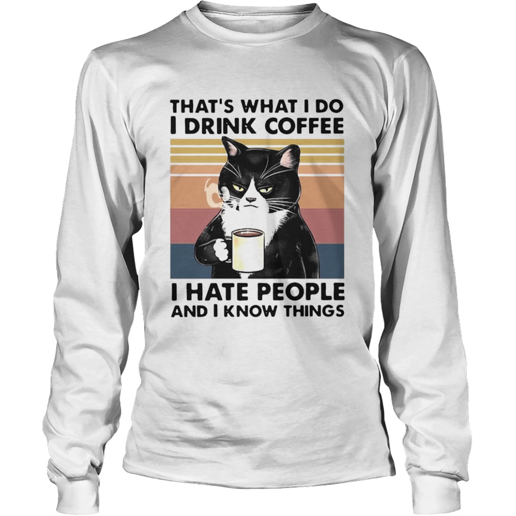 Thats What I Do I Drink Coffee I Hate People And I Know Things Vintage  Long Sleeve