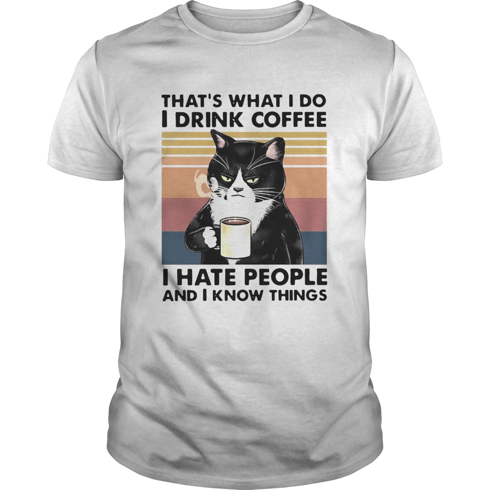 Thats What I Do I Drink Coffee I Hate People And I Know Things Vintage shirt