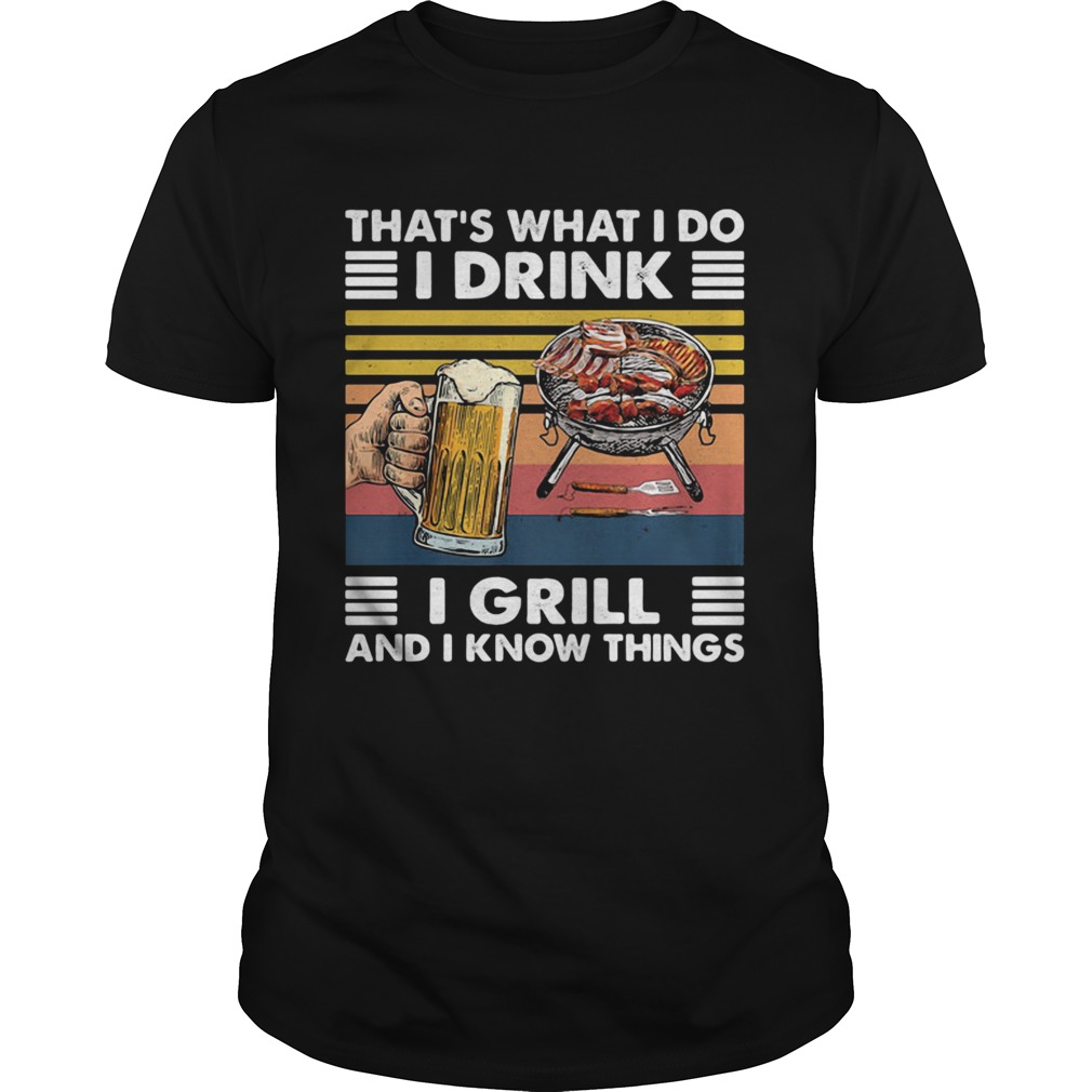 Thats What I Do I Drink I Grill And I Know Things Bbq Beer Vintage Retro shirt