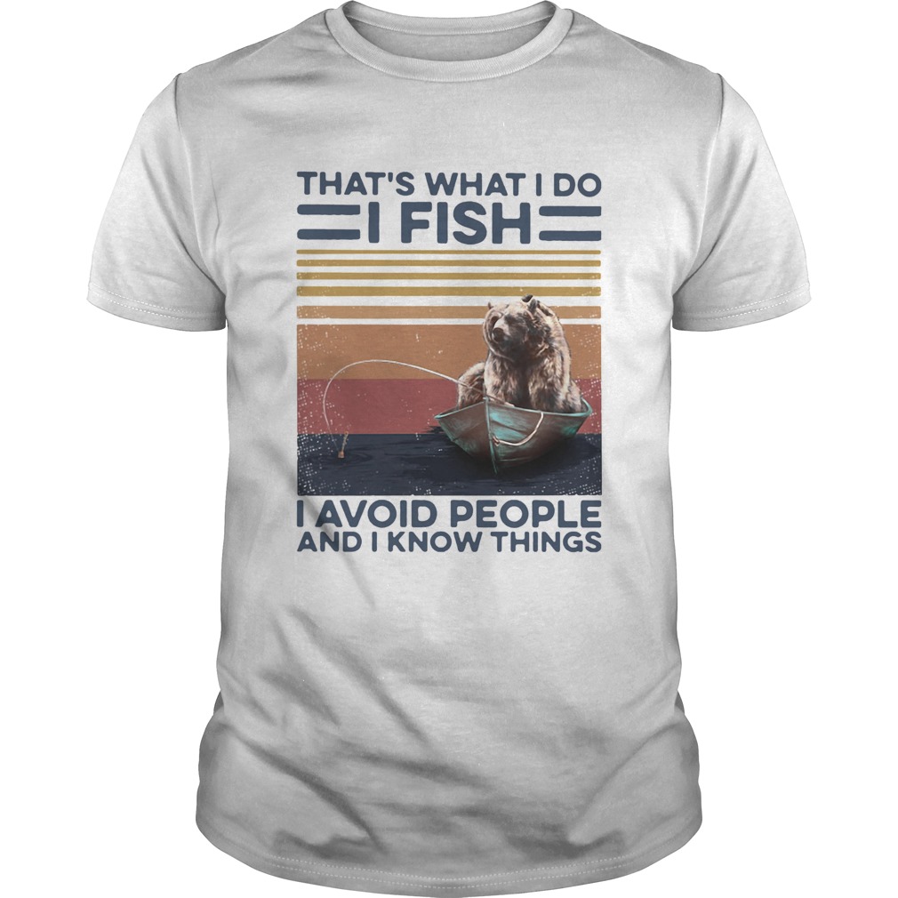 Thats What I Do I Fish I Avoid People And I Know Things Vintage Retro shirt