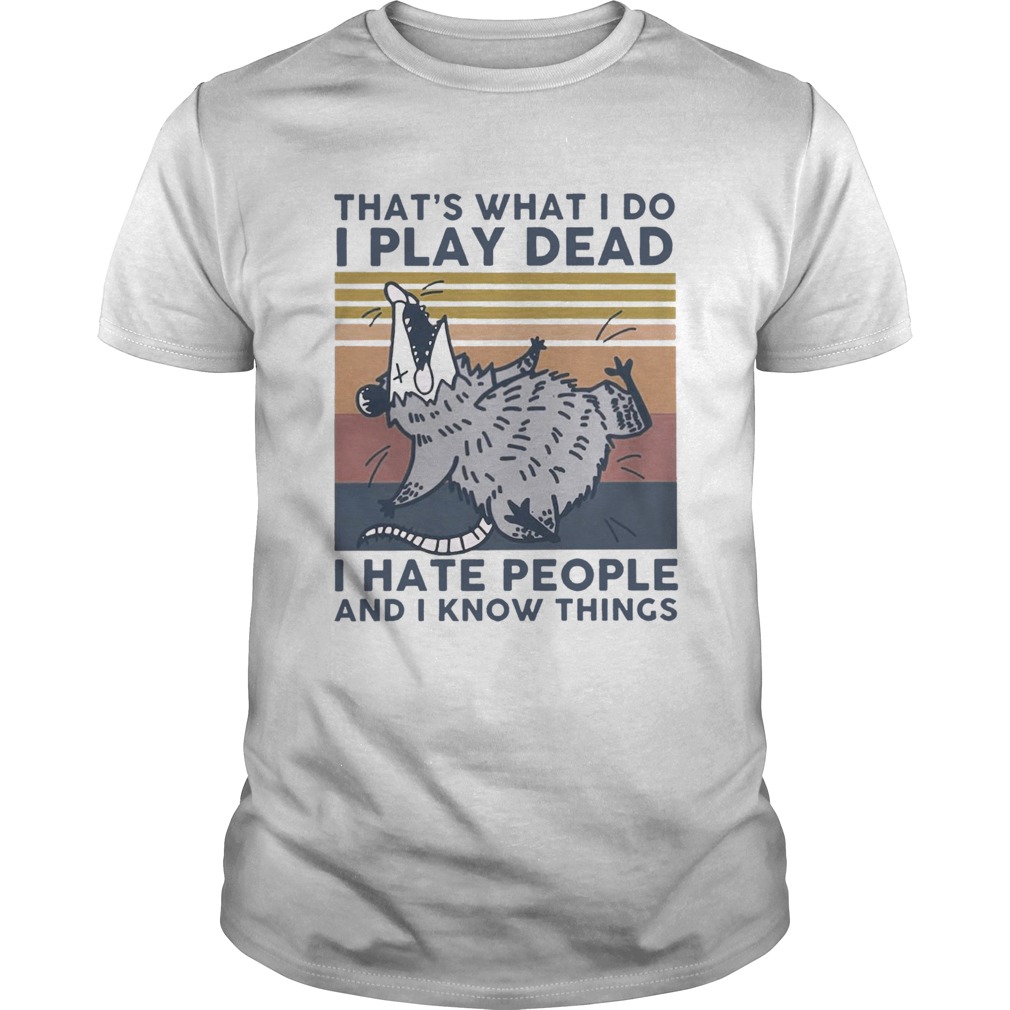 Thats What I Do I Play Dead I Hate People And I Know Things Vintage shirt