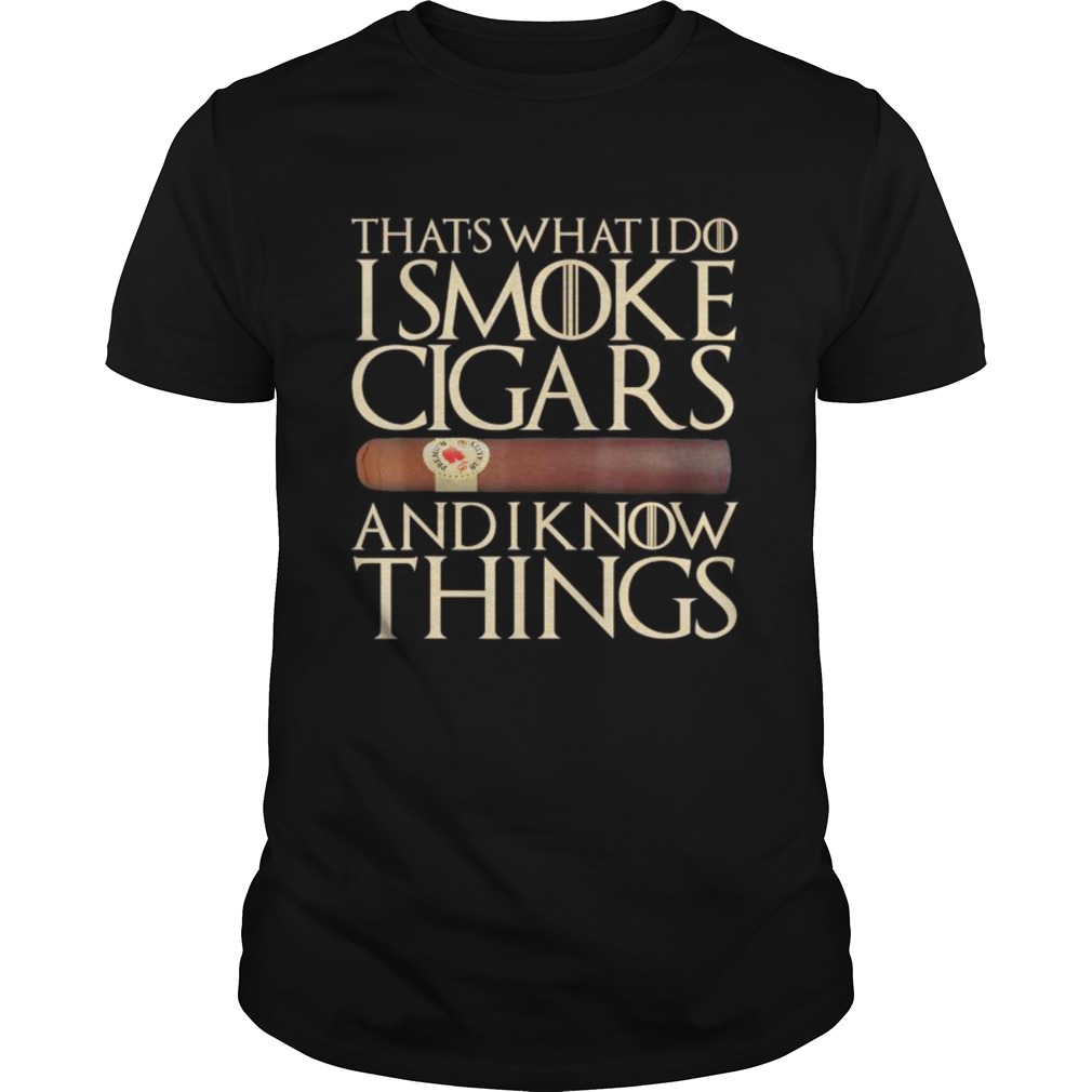 Thats What I Do I Smoke Cigars And I Know Things shirt