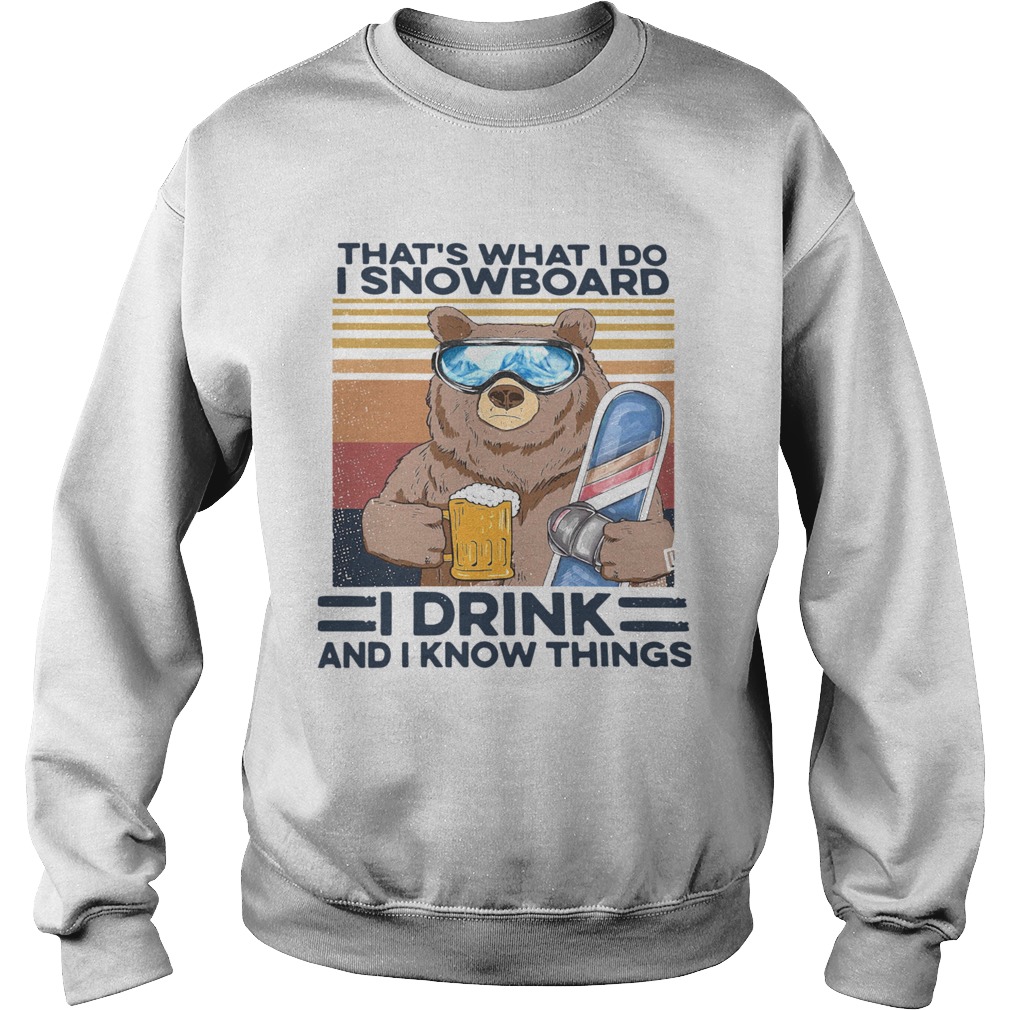 Thats What I Do I Snowboard I Drink And I Know Things Vintage  Sweatshirt