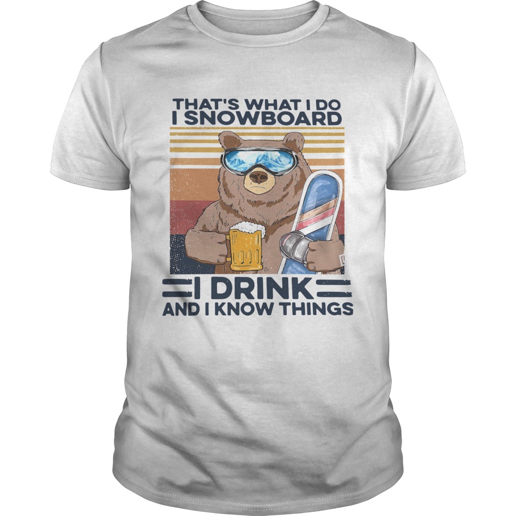 Thats What I Do I Snowboard I Drink And I Know Things Vintage  Unisex