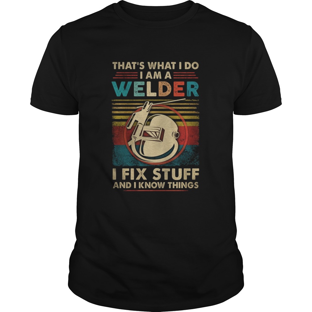 Thats what i do i am a welder i fix stuff and i know things vintage retro shirt