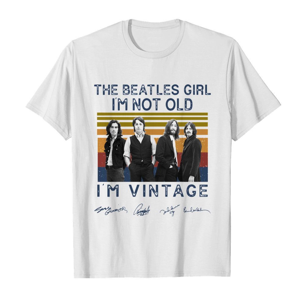 The Beatles Girl I’m Not Old I’m Vintage Signatures shirt