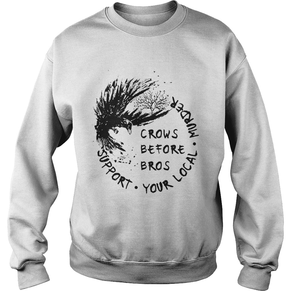 The Raven Crows Before Bros Support Your Local Murder  Sweatshirt