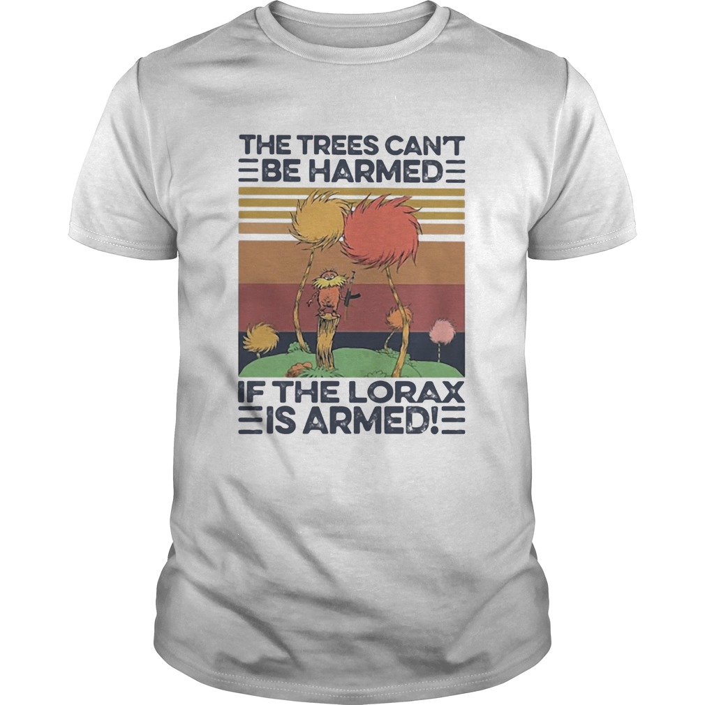 The Trees CanT Be Harmed If The Lorax Is Armed Vintage Retro shirt