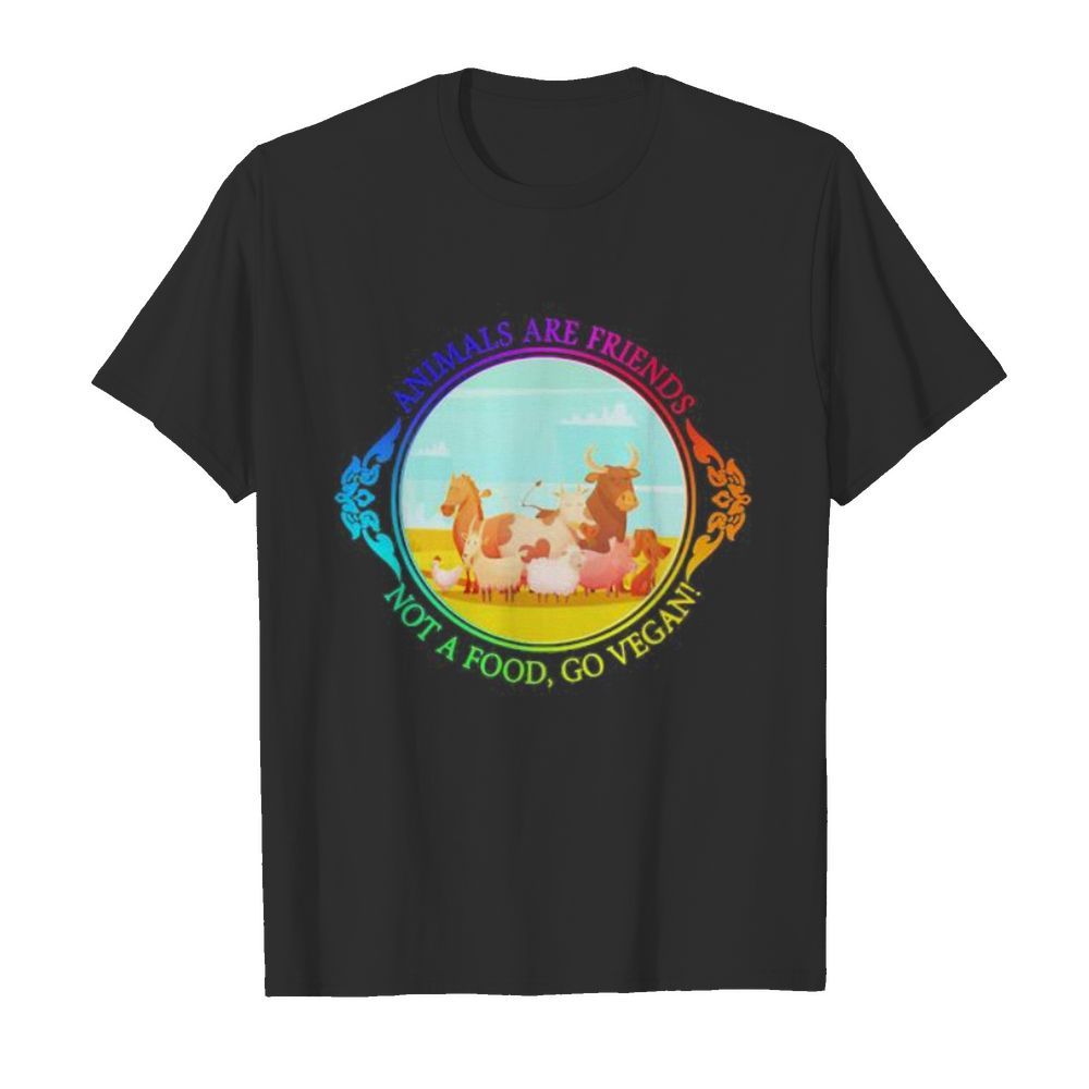 The animals are friends not a food, go vegan shirt