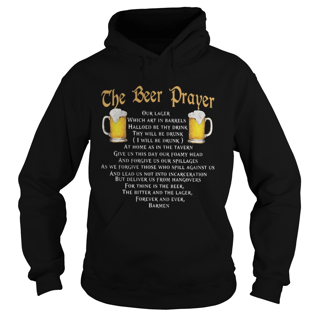 The beer prayer our lager which art in barrels hallowed be thy drink i will be drunk  Hoodie