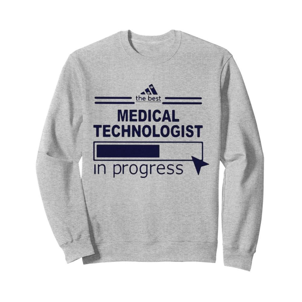 The best medical technologist in progress  Unisex Sweatshirt