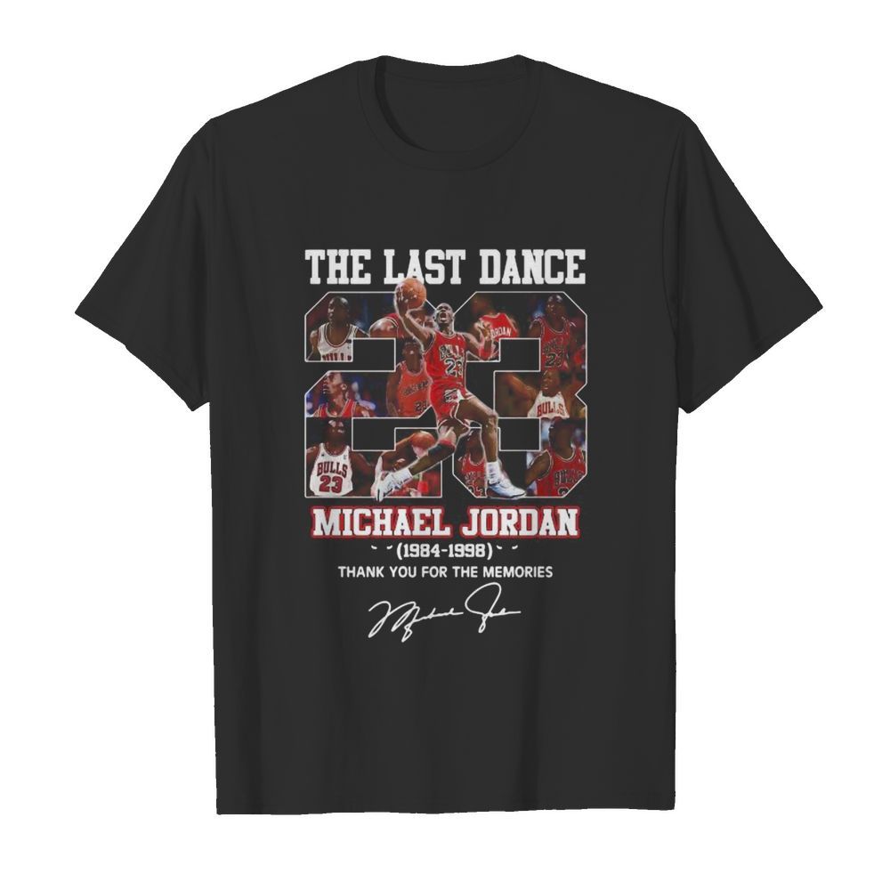 The last dance 23 michael jordan 1984 1998 thank you for the memories signature shirt