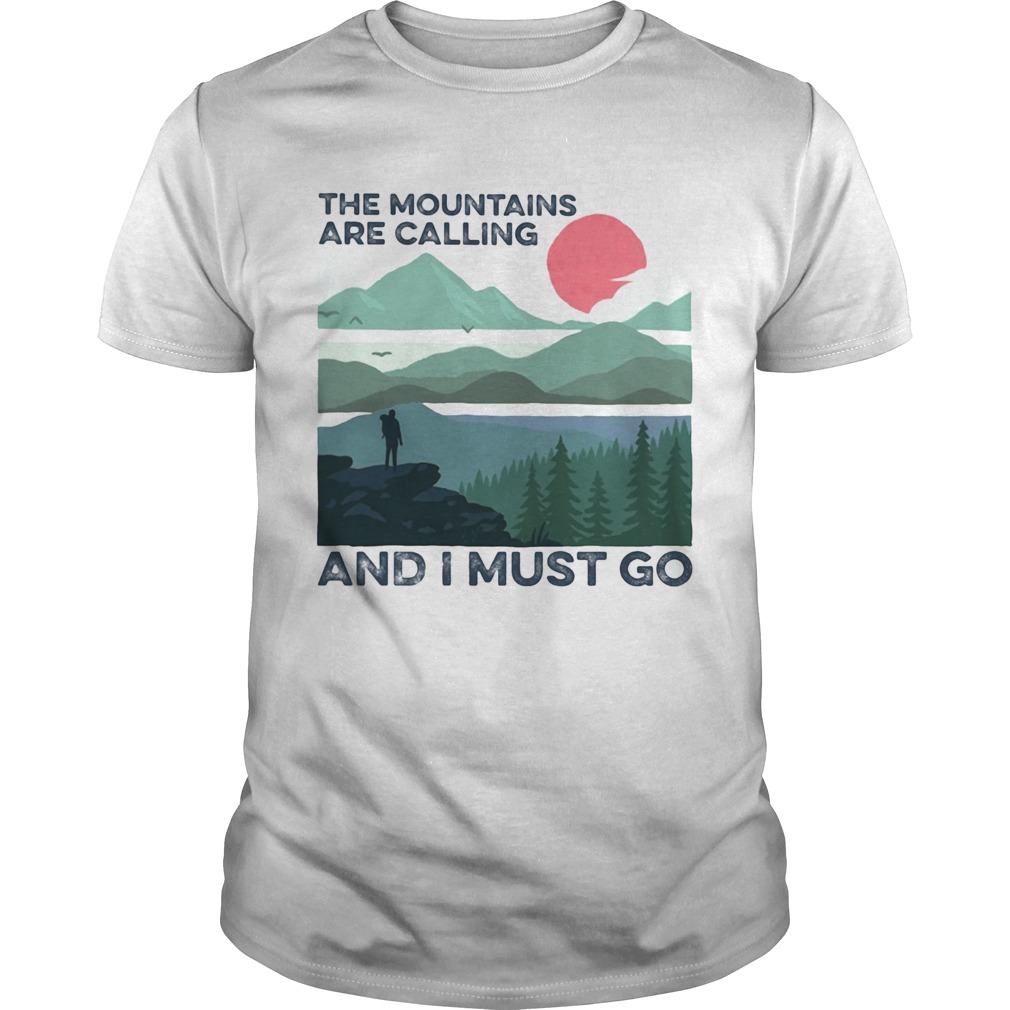 The mountains are calling and i must go sunset  Unisex