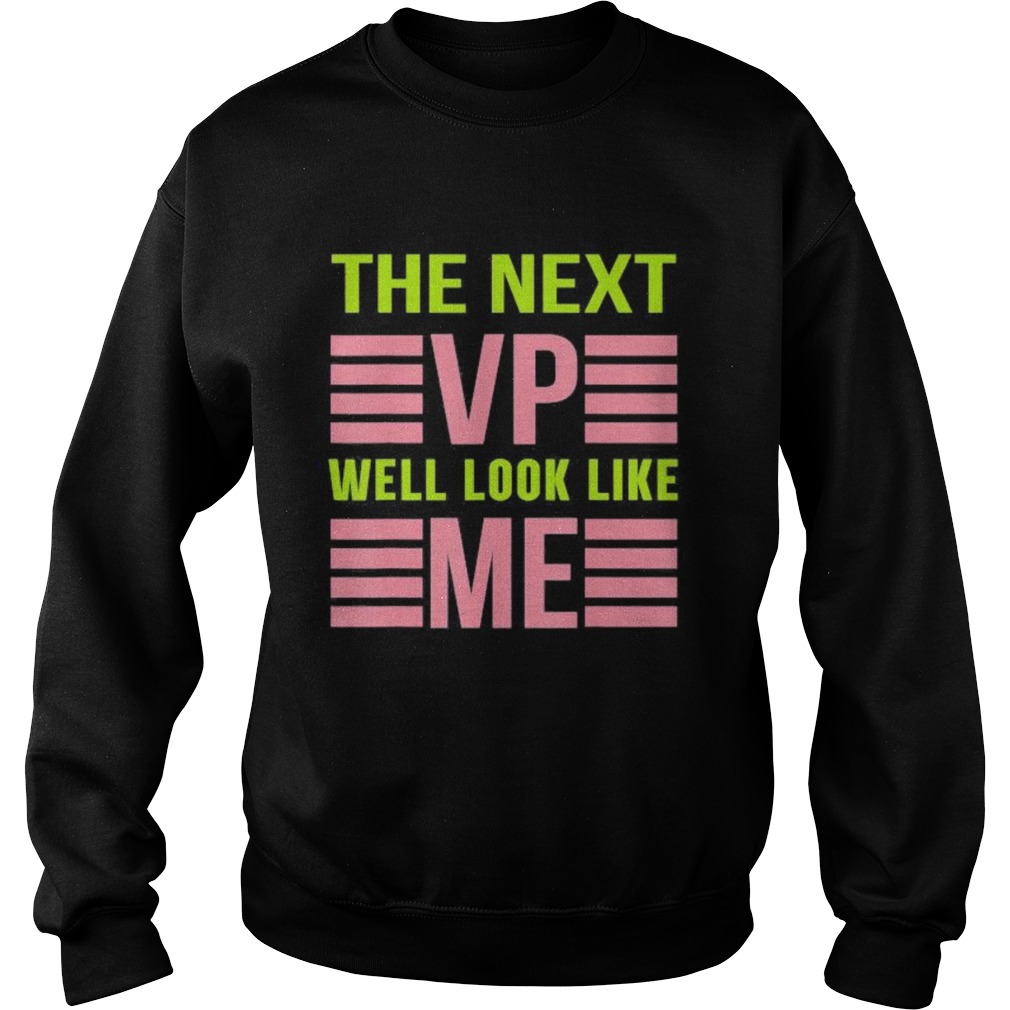 The next vp well look like me  Sweatshirt