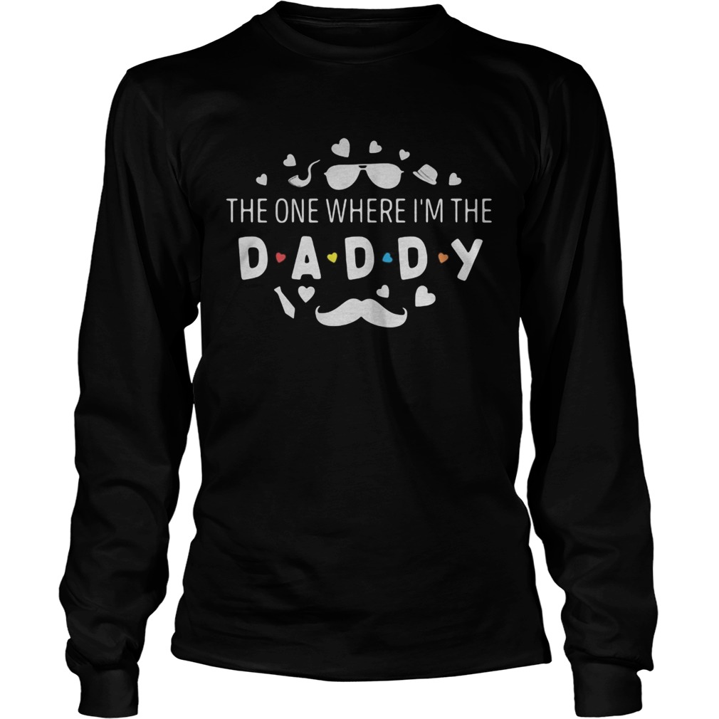 The one where im the daddy  Long Sleeve